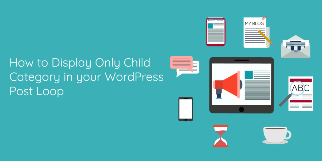 How to Display Only the Child Category in your WordPress Post Loop