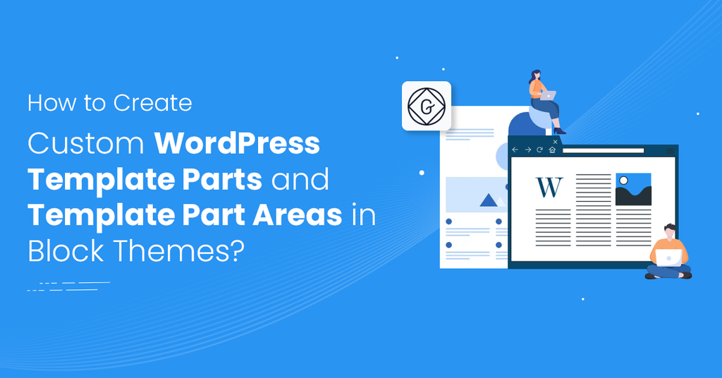 How to Create Custom WordPress Template Parts and Template Part Areas in Block Theme