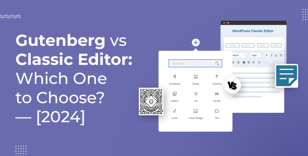 Gutenberg vs Classic Editor [Ultimate Comparison - 2024]