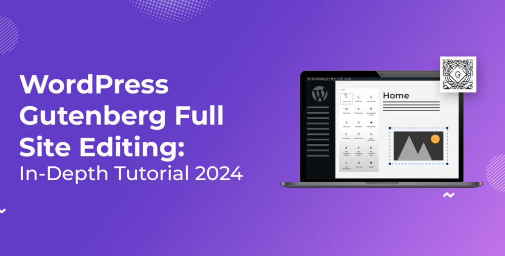 WordPress Gutenberg Full Site Editing: In-Depth Tutorial [2024]