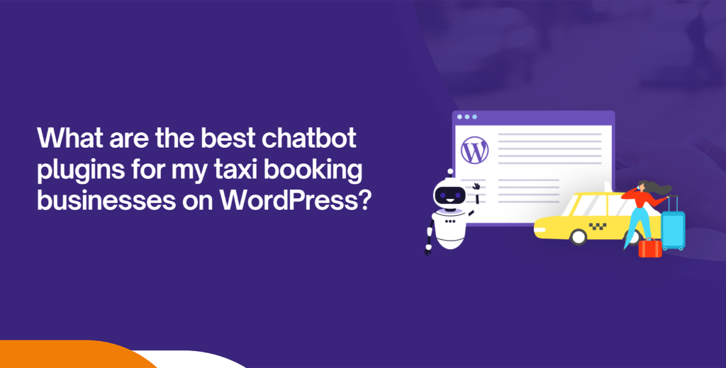 What are the best chatbot plugins for my taxi booking businesses on WordPress?