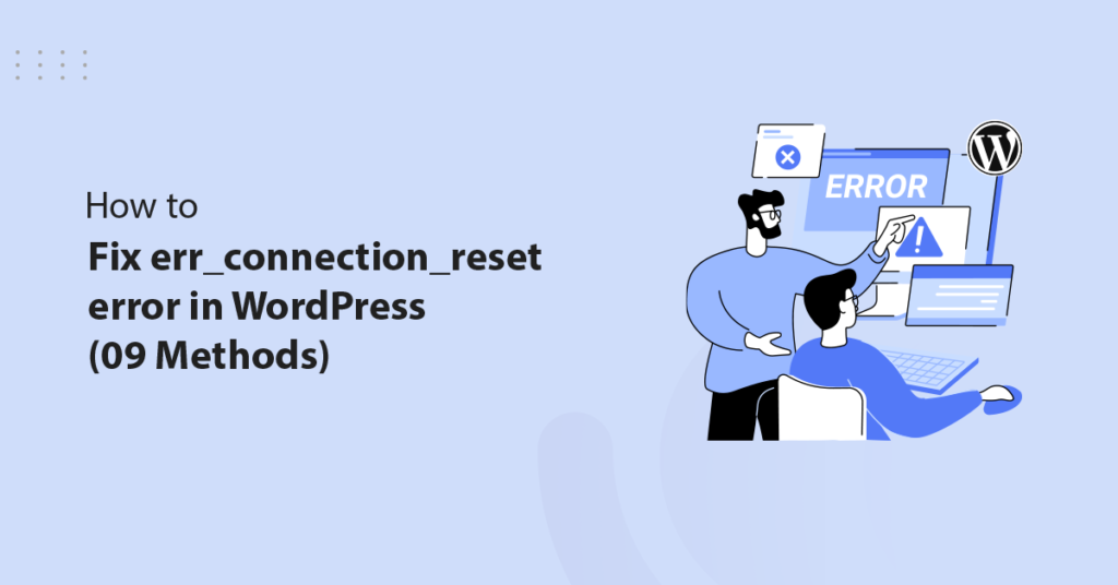 How to Fix ERR_CONNECTION_RESET error in WordPress [09 Methods]