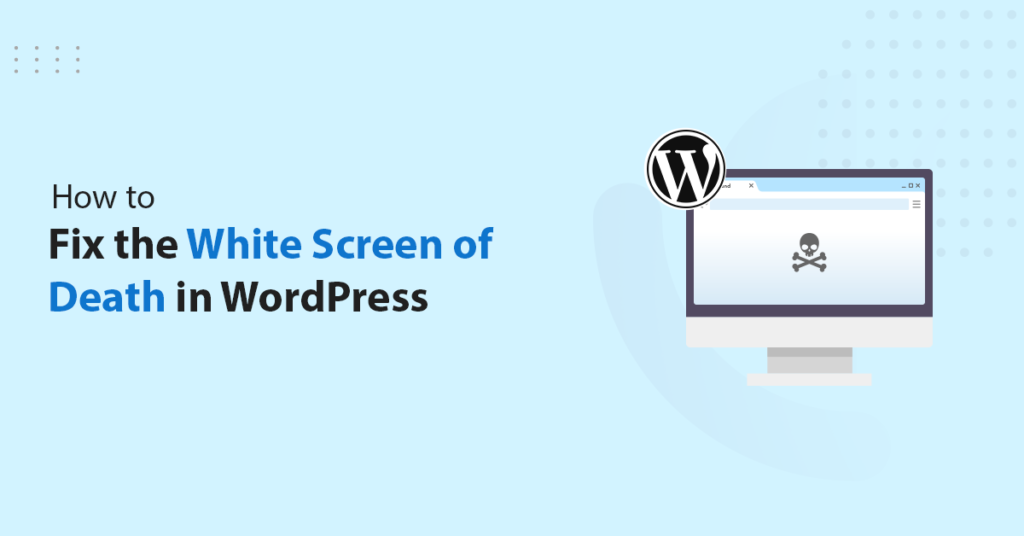 How to Fix the White Screen of Death in WordPress [9 Proven Ways]