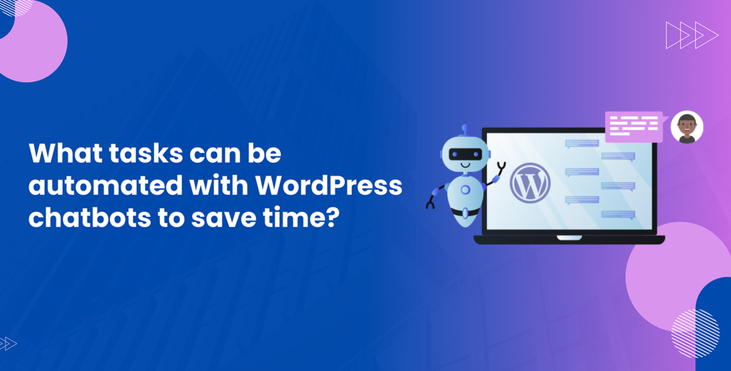 What tasks can be automated with WordPress chatbots to save time?