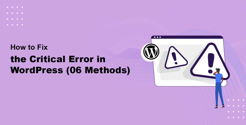 How to Fix the Critical Error in WordPress [06 Methods]