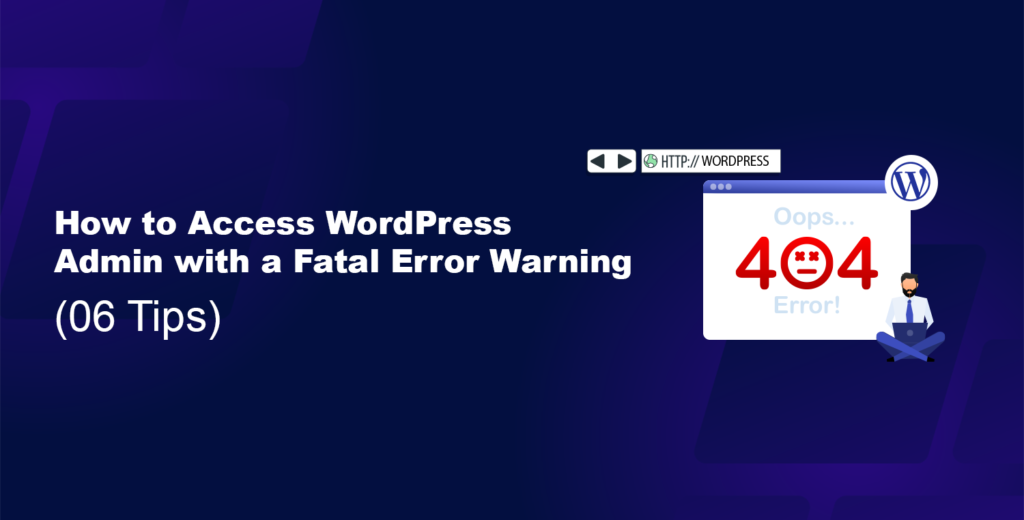 How to Access WordPress Admin with a Fatal Error Warning [06 Tips]