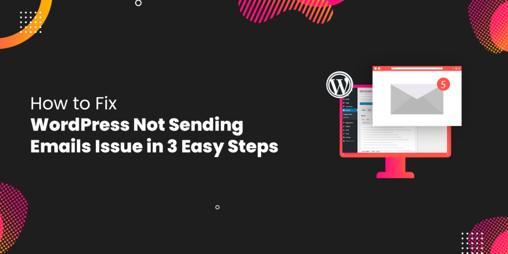 How to Fix WordPress Not Sending Emails Issue [3 Easy Steps]